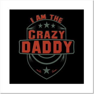 I am the Crazy dad Posters and Art